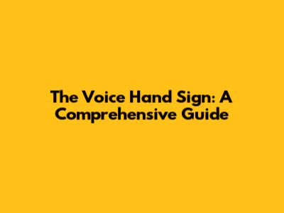 The Voice Hand Sign: A Comprehensive Guide