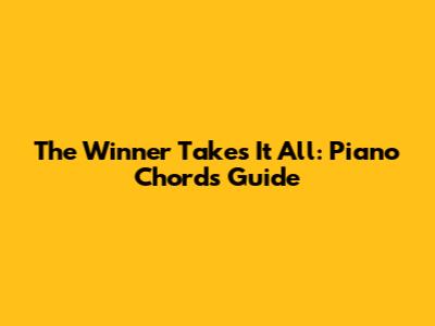 The Winner Takes It All: Piano Chords Guide