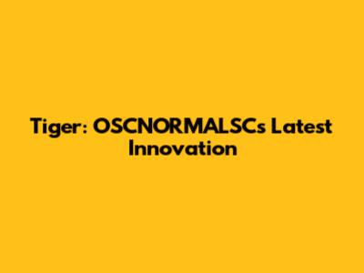 Tiger: OSCNORMALSC's Latest Innovation