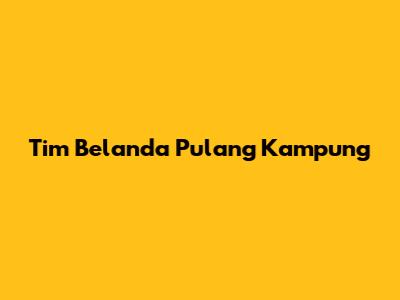 Tim Belanda Pulang Kampung