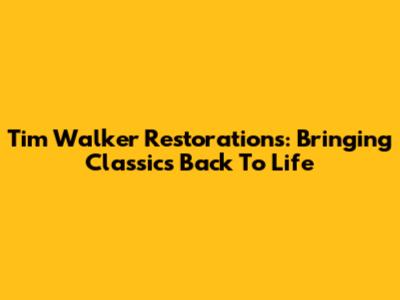 Tim Walker Restorations: Bringing Classics Back To Life