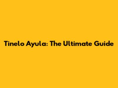 Tinelo Ayula: The Ultimate Guide