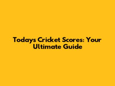 Today's Cricket Scores: Your Ultimate Guide