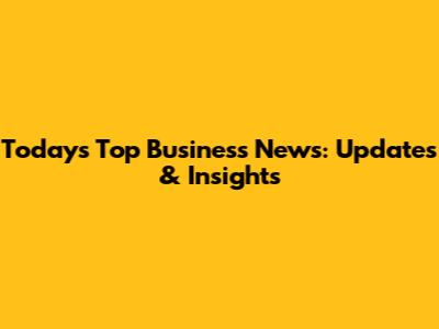 Today's Top Business News: Updates & Insights