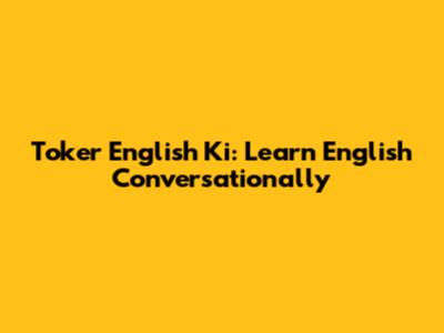 Toker English Ki: Learn English Conversationally