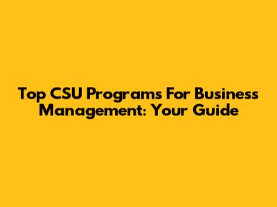 Top CSU Programs For Business Management: Your Guide