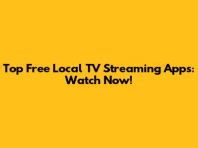 Top Free Local TV Streaming Apps: Watch Now!