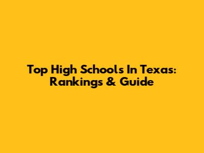 Top High Schools In Texas: Rankings & Guide