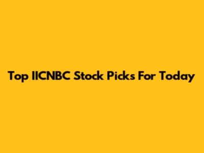 Top IICNBC Stock Picks For Today