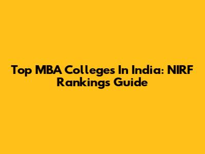 Top MBA Colleges In India: NIRF Rankings Guide
