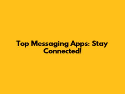 Top Messaging Apps: Stay Connected!