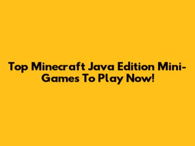 Top Minecraft Java Edition Mini-Games To Play Now!