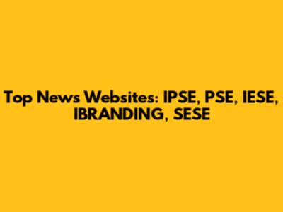 Top News Websites: IPSE, PSE, IESE, IBRANDING, SESE