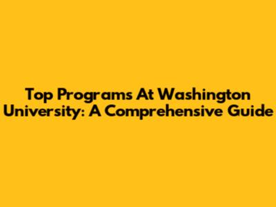 Top Programs At Washington University: A Comprehensive Guide