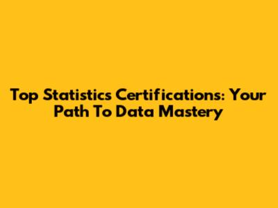 Top Statistics Certifications: Your Path To Data Mastery