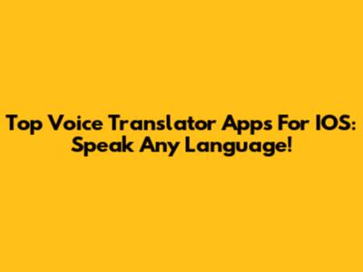 Top Voice Translator Apps For IOS: Speak Any Language!