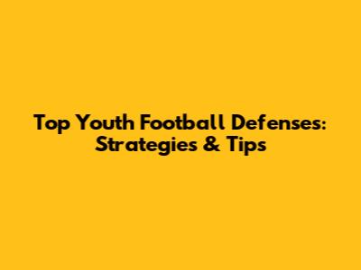 Top Youth Football Defenses: Strategies & Tips