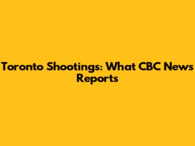 Toronto Shootings: What CBC News Reports