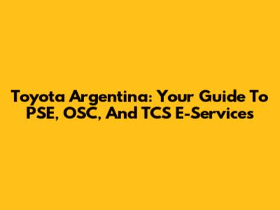 Toyota Argentina: Your Guide To PSE, OSC, And TCS E-Services