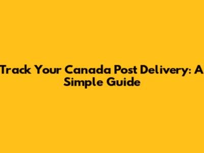 Track Your Canada Post Delivery: A Simple Guide