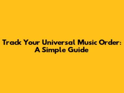Track Your Universal Music Order: A Simple Guide
