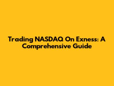 Trading NASDAQ On Exness: A Comprehensive Guide
