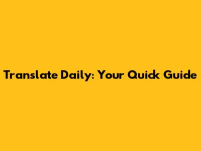 Translate Daily: Your Quick Guide