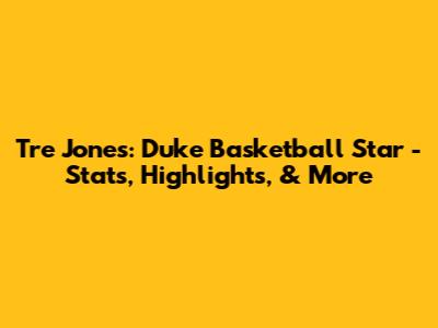 Tre Jones: Duke Basketball Star - Stats, Highlights, & More