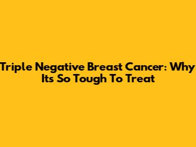 Triple Negative Breast Cancer: Why It's So Tough To Treat