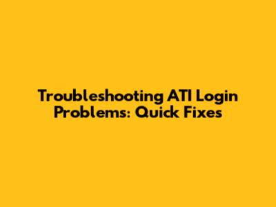 Troubleshooting ATI Login Problems: Quick Fixes
