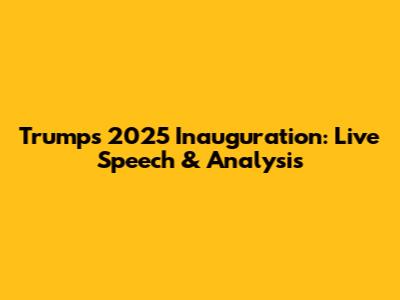 Trump's 2025 Inauguration: Live Speech & Analysis