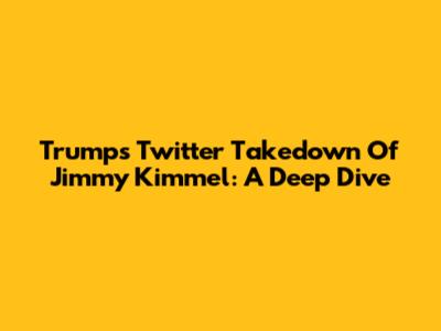 Trump's Twitter Takedown Of Jimmy Kimmel: A Deep Dive