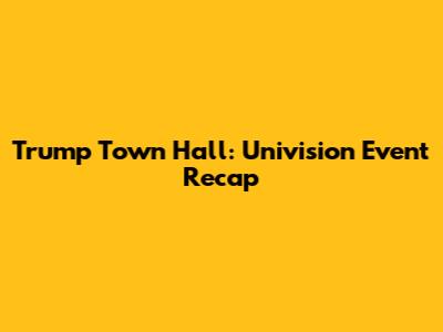 Trump Town Hall: Univision Event Recap