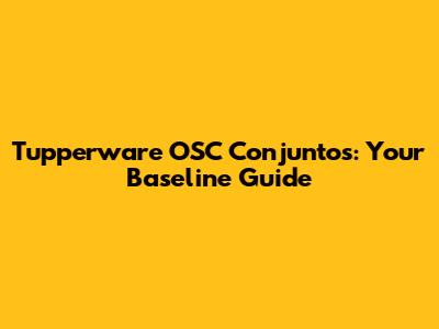 Tupperware OSC Conjuntos: Your Baseline Guide