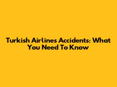 Turkish Airlines Accidents: What You Need To Know