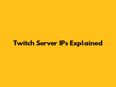 Twitch Server IPs Explained