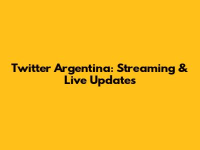 Twitter Argentina: Streaming & Live Updates