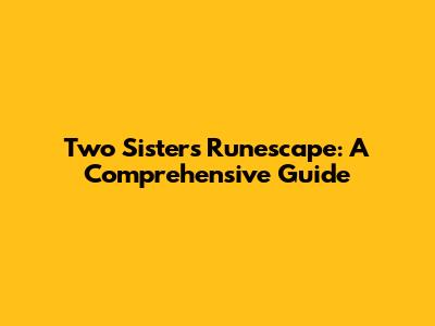 Two Sisters Runescape: A Comprehensive Guide