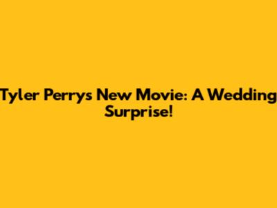Tyler Perry's New Movie: A Wedding Surprise!