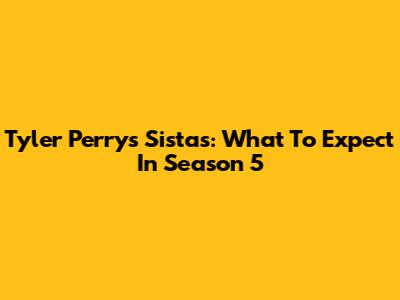 Tyler Perry's Sistas: What To Expect In Season 5