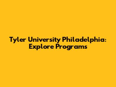 Tyler University Philadelphia: Explore Programs