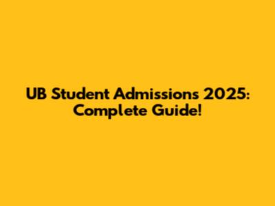 UB Student Admissions 2025: Complete Guide!