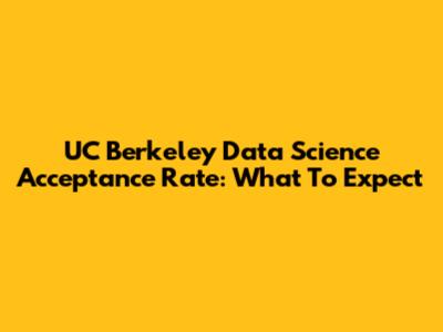 UC Berkeley Data Science Acceptance Rate: What To Expect