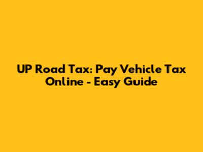 UP Road Tax: Pay Vehicle Tax Online - Easy Guide