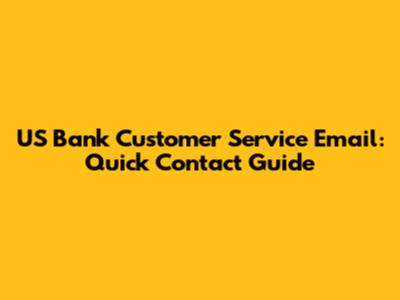 US Bank Customer Service Email: Quick Contact Guide