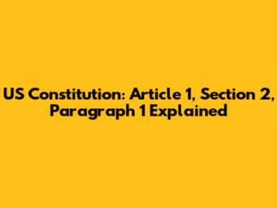US Constitution: Article 1, Section 2, Paragraph 1 Explained