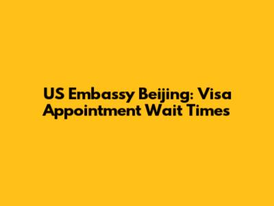 US Embassy Beijing: Visa Appointment Wait Times
