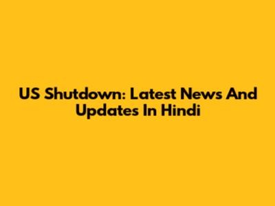 US Shutdown: Latest News And Updates In Hindi