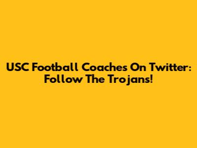 USC Football Coaches On Twitter: Follow The Trojans!
