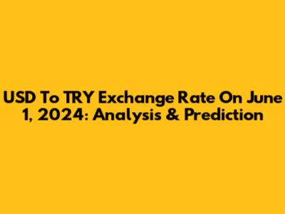 USD To TRY Exchange Rate On June 1, 2024: Analysis & Prediction
